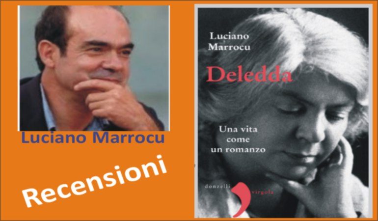 “Deledda. Una vita come un romanzo” la Biografia del premio Nobel  di Luciano Marrocu  vista da una nuova angolazione